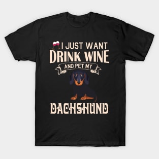 I Just Want Drink Wine And Pet My Dachshund Dog Happy Dog Mother Father Mommy Daddy Drinker Summer T-Shirt